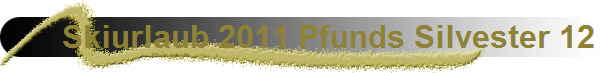 Skiurlaub 2011 Pfunds Silvester 12