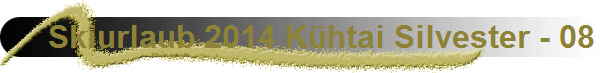 Skiurlaub 2014 K�htai Silvester - 08