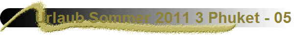 Urlaub Sommer 2011 3 Phuket - 05